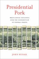 Presidential pork : White House influence over the distribution of federal grants /
