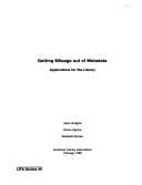 Getting mileage out of metadata : applications for the library /
