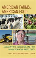 American farms, American food : a geography of agriculture and food production in the United States /