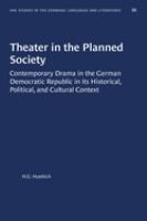 Theater in the planned society : contemporary drama in the German Democratic Republic in its historical, political, and cultural context /