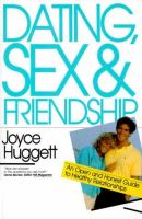 Dating, sex & friendship : an open and honest guide to healthy relationships /