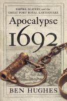 Apocalypse 1692 : empire, slavery, and the great Port Royal earthquake /