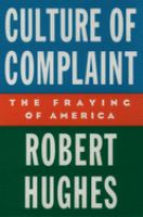 Culture of complaint : the fraying of America /