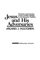 Jesus and his adversaries : the form and function of the conflict stories in the synoptic tradition /