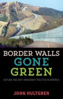 Border walls gone green : nature and anti-immigrant politics in America /