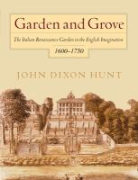 Garden and grove : the Italian Renaissance garden in the English imagination, 1600-1750 /