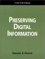 Preserving digital information : a how-to-do-it manual /