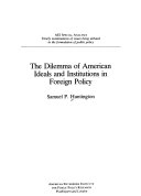 The dilemma of American ideals and institutions in foreign policy /