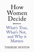 How women decide : what's true, what's not, and why it matters /