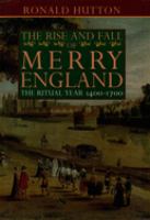 The rise and fall of merry England : the ritual year, 1400-1700 /