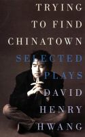 Trying to find Chinatown : the selected plays /