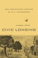 Civic longing : the speculative origins of U.S. citizenship /