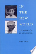 In the new world : the making of a Korean American /