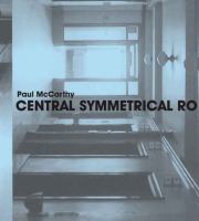 Paul McCarthy : central symmetrical rotation movement : three installations, two films /