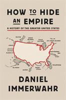 How to hide an empire : a history of the greater United States /