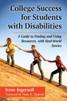 College success for students with disabilities : a guide to finding and using resources, with real-world stories /