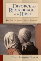 Divorce and remarriage in the Bible : the social and literary context /