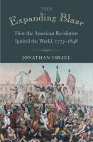 The expanding blaze : how the American Revolution ignited the world, 1775-1848 /