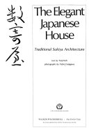 The elegant Japanese house; traditional Sukiya architecture.