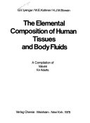 The elemental composition of human tissues and body fluids : a compilation of values for adults /