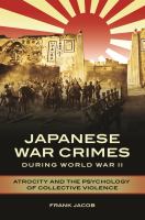 Japanese war crimes during World War II : atrocity and the psychology of collective violence /