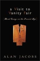 A visit to Vanity fair : moral essays on the present age /
