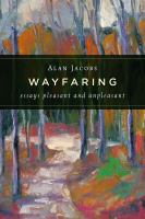 Wayfaring : essays pleasant and unpleasant /