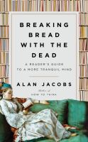 Breaking bread with the dead : a reader's guide to a more tranquil mind /