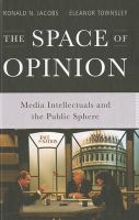 The space of opinion : media intellectuals and the public sphere /