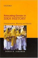Relocating gender in Sikh history : transformation, meaning and identity /