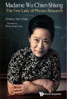 Madame Wu Chien-Shiung : the first lady of physics research /