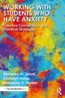 Working with students who have anxiety : creative connections and practical strategies /