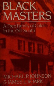 Black masters : a free family of color in the old South /