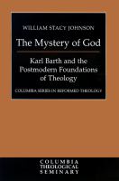 The mystery of God : Karl Barth and the postmodern foundations of theology /