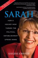 Sarah : how a hockey mom turned the political establishment upside down /