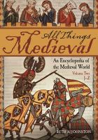 All things medieval : an encyclopedia of the medieval world /