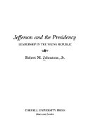 Jefferson and the Presidency : leadership in the young Republic /