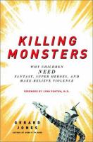 Killing monsters : why children need fantasy, super heroes, and make-believe violence /
