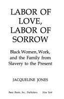 Labor of love, labor of sorrow : Black women, work, and the family from slavery to the present /