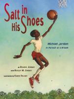 Salt in his shoes : Michael Jordan in pursuit of a dream /