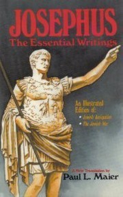 Josephus, the essential writings : a condensation of Jewish antiquities and The Jewish war /