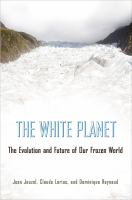 The white planet : the evolution and future of our frozen world /
