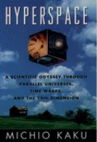 Hyperspace : a scientific odyssey through parallel universes, time warps, and the tenth dimension /