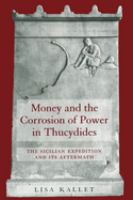 Money and the corrosion of power in Thucydides : the Sicilian expedition and its aftermath /