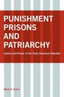 Punishment, prisons, and patriarchy : liberty and power in the early American republic /