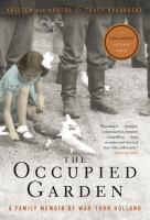 The occupied garden : a family memoir of war-torn Holland /