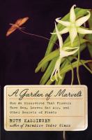 A garden of marvels : how we discovered that flowers have sex, leaves eat air, and other secrets of plants /