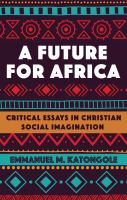 A future for Africa : Critical essays in Christian social imagination /