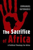 The sacrifice of Africa : a political theology for Africa /