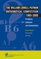 The William Lowell Putnam Mathematical Competition 1985-2000 : problems, solutions, and commentary /